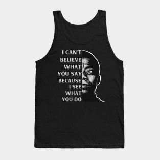 James Baldwin quote: "I can't believe what you say, because I see what you do." Tank Top